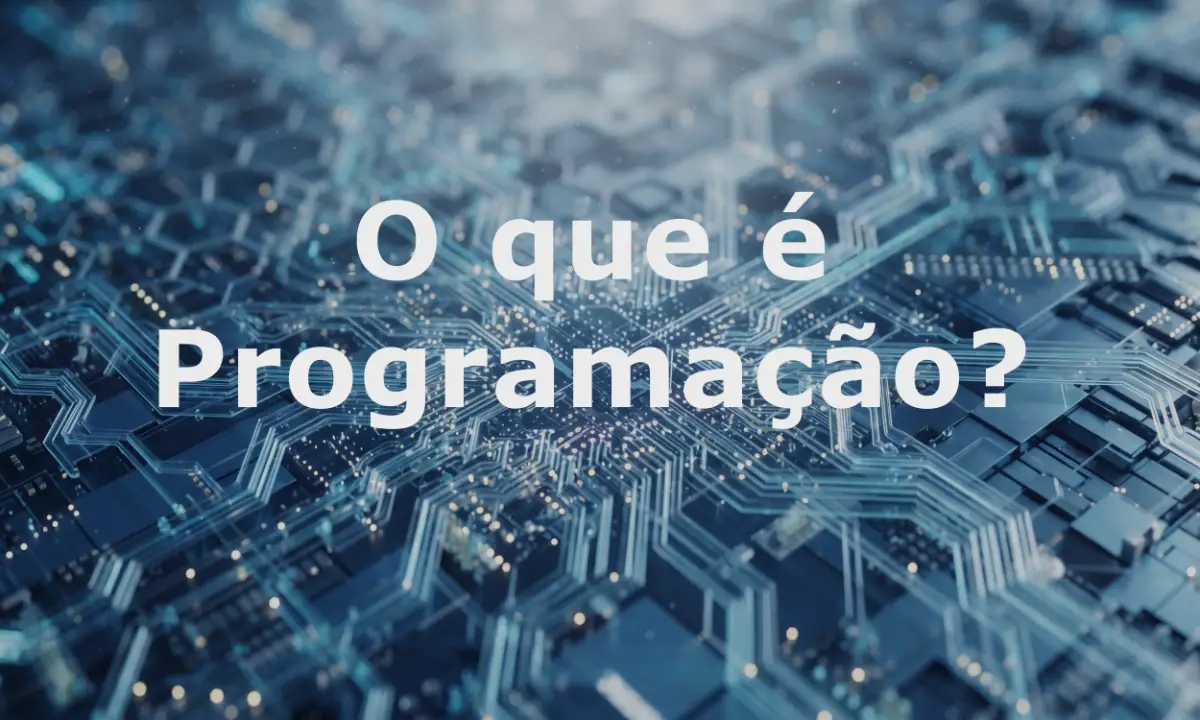 O que é Programação? Introdução para Iniciantes